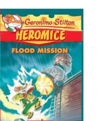 Heromice #3 : Flood Mission (English): Book by Geronimo Stilton Heromice #3 : Flood Mission (English): Book by Geronimo Stilton