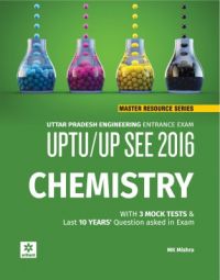 Chemistry for SEE-GBTU 2016, UP Engineering Entrance Exam (English): Book by M.K. Mishra Chemistry for SEE-GBTU 2016, UP Engineering Entrance Exam (English): Book by M.K. Mishra