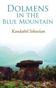 Dolmens in the Blue Mountain: Book by Kandathil Sebastian Dolmens in the Blue Mountain: Book by Kandathil Sebastian