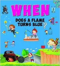 When Does a Flame Turns Blue?: Book by Om Books Editorial Team
