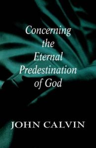 Concerning the Eternal Predestination of God: Book by Jean Calvin