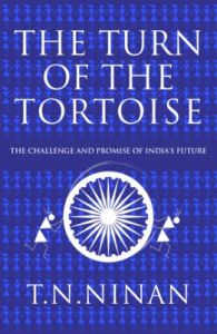 The Turn of the Tortoise : The Challenge and Promise of India's Future: Book by T.N Ninan The Turn of the Tortoise : The Challenge and Promise of India's Future: Book by T.N Ninan