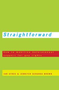 Straightforward: How to Mobilize Heterosexual Support for Gay Rights: Book by Ian Ayres