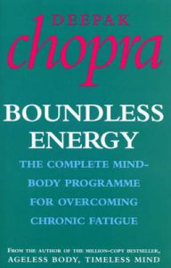 Boundless Energy: The Complete Mind-body Programme for Overcoming Chronic Fatigue: Book by Deepak Chopra Boundless Energy: The Complete Mind-body Programme for Overcoming Chronic Fatigue: Book by Deepak Chopra