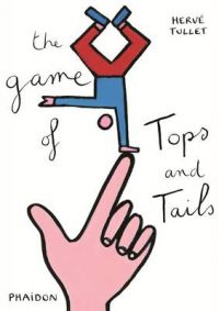 The Game of Tops and Tails: Book by Herve Tullet