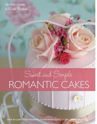 Cakes for Romantic Occasions: Over 40 Cakes for Weddings and Other Special Celebrations: Book by May Clee-Cadman Cakes for Romantic Occasions: Over 40 Cakes for Weddings and Other Special Celebrations: Book by May Clee-Cadman