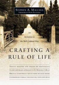 Crafting a Rule of Life: An Invitation to the Well-Ordered Way: Book by Stephen A Macchia
