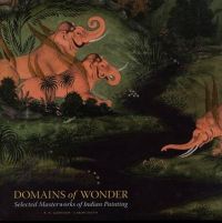 Domains of Wonder: Selected Masterworks of Indian Painting: Book by Caron Smith Domains of Wonder: Selected Masterworks of Indian Painting: Book by Caron Smith