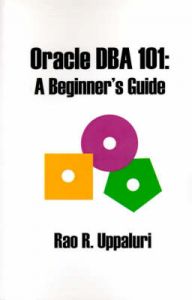 Oracle DBA 101: A Beginner's Guide: Book by Rao R. Uppaluri