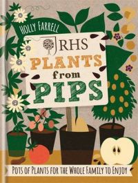 RHS Plants from Pips: Pots of Plants for the Whole Family to Enjoy: Book by Holly Farrell RHS Plants from Pips: Pots of Plants for the Whole Family to Enjoy: Book by Holly Farrell
