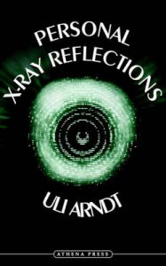 Personal X-Ray Reflections: Book by Uli Arndt