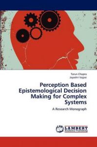 Perception Based Epistemological Decision Making for Complex Systems: Book by Tarun Chopra
