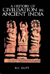 History of Civilization in Ancient India, based on Original Sanskrit Sources. ; set in 2 volumes: Book by R.C. Dutt