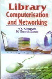 Library Computerisation and Networking, 279 pp, 2012 (English): Book by M. G. Kumar V. S. Sethunath Library Computerisation and Networking, 279 pp, 2012 (English): Book by M. G. Kumar V. S. Sethunath