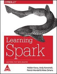 Learning Spark: Lightning-Fast Big Data Analysis: Book by Holden Karau, Andy Konwinski, Patrick Wendell, Matei Zaharia