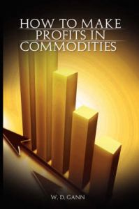 How to Make Profits In Commodities: Book by William D. Gann How to Make Profits In Commodities: Book by William D. Gann
