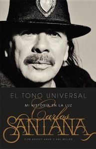 El Tono Universal: Mi Historia En La Luz: Book by Carlos Santana El Tono Universal: Mi Historia En La Luz: Book by Carlos Santana