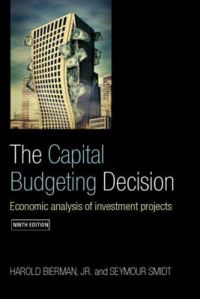 The Capital Budgeting Decision: Economic Analysis of Investment Projects: Book by Harold Bierman