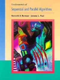 Sequential and Parallel Algorithms: Book by Kenneth A. Berman Sequential and Parallel Algorithms: Book by Kenneth A. Berman