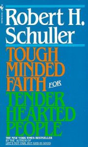 Tough Minded Faith Tender Heart: Book by Robert H. Schuller