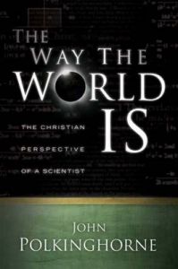 The Way the World is: The Christian Perspective of a Scientist: Book by John Polkinghorne