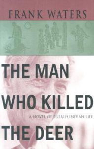 The Man Who Killed the Deer: Book by Frank Waters