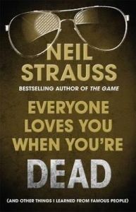 EVERYONE LOVES YOU WHEN YOURE DEAD: Book by Neil Strauss