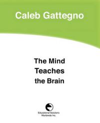 The Mind Teaches the Brain: Book by Caleb Gattegno The Mind Teaches the Brain: Book by Caleb Gattegno