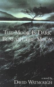 The Moor is Dark Beneath the Moon: Book by David Watmough