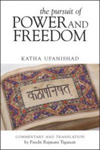 Pursuit of Power and Freedom: Katha Upanishad: Book by Pandit Rajmani Tigunait Pursuit of Power and Freedom: Katha Upanishad: Book by Pandit Rajmani Tigunait