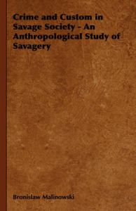 Crime and Custom in Savage Society - An Anthropological Study of Savagery: Book by Bronislaw Malinowski