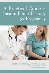 Practical Guide to Insulin Pump Therapy for Pregnancy: Book by James Bernasko MD Facog Cde