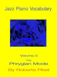 Jazz Piano Vocabulary: v. 3: Phrygian Mode: Book by Roberta Piket