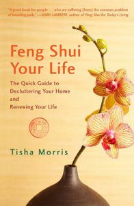 Feng Shui Your Life: The Quick Guide to Decluttering Your Home and Renewing Your Life: Book by Tisha Morris