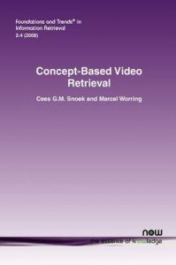 Concept-Based Video Retrieval: Book by Cees G. M. Snoek