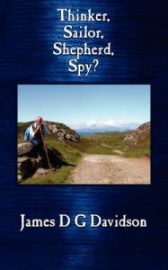 Thinker, Sailor, Shepherd, Spy?: Book by James D G Davidson
