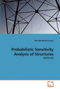 Probabilistic Sensitivity Analysis of Structures: Book by Basudeb Bhattacharyya (Department of Applied Mechanics, Bengal Engineering Science University, Shibpur)