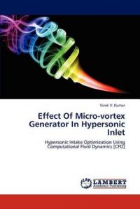 Effect Of Micro-vortex Generator In Hypersonic Inlet: Book by Vivek V. Kumar