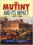 The Mutiny and Its Impact 1857-1884, 458 pp, 2009 (English) 01 Edition: Book by R. Kumar S. Ram The Mutiny and Its Impact 1857-1884, 458 pp, 2009 (English) 01 Edition: Book by R. Kumar S. Ram