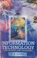 Information Technology: Opportunities And Challenges: Book by B.B. Batra Information Technology: Opportunities And Challenges: Book by B.B. Batra
