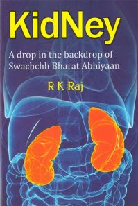 Kidney: A Drop In The Backdrop Swachchh Bharat Abhiyaan: Book by R K Raj