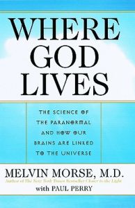 Where God Lives: The Science of the Paranormal and How Our Brains Are Linked to the Universe: Book by Melvin Morse, M.D.