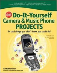 CNET Do-it-yourself Camera and Music Phone Projects: Book by Ari Hakkarainen CNET Do-it-yourself Camera and Music Phone Projects: Book by Ari Hakkarainen
