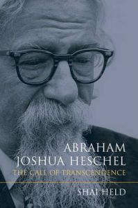 Abraham Joshua Heschel: The Call of Transcendence: Book by Rabbi Shai Held (Mechon Hadar) Abraham Joshua Heschel: The Call of Transcendence: Book by Rabbi Shai Held (Mechon Hadar)