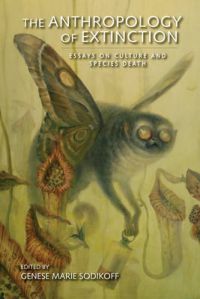 The Anthropology of Extinction: Essays on Culture and Species Death The Anthropology of Extinction: Essays on Culture and Species Death