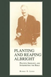 Planting and Reaping Albright: Politics, Ideology, and Interpreting the Bible: Book by Burke O. Long