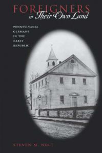 Foreigners in Their Own Land: Pennsylvania Germans in the Early Republic: Book by Steven M. Nolt