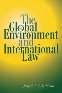 The Global Environment and International Law: Book by Joseph F. C. DiMento The Global Environment and International Law: Book by Joseph F. C. DiMento