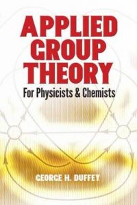 Applied Group Theory: For Physicists and Chemists: Book by George H. Duffey