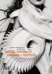 Digital Visions for Fashion + Textiles: Made in Code: Book by Sarah E. Braddock Clarke Digital Visions for Fashion + Textiles: Made in Code: Book by Sarah E. Braddock Clarke